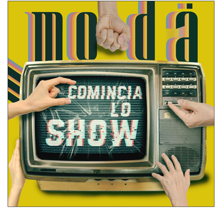MODÀ in radio e in digitale il singolo COMINCIA LO SHOW MODÀ in radio e in digitale il singolo COMINCIA LO SHOW